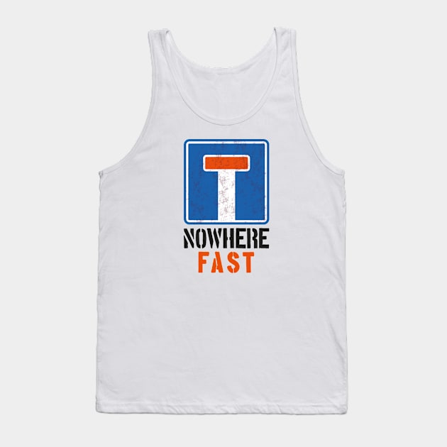 Nowhere, fast! Tank Top by WhateverWear